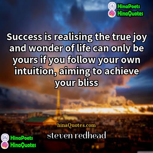 Steven Redhead Quotes | Success is realising the true joy and